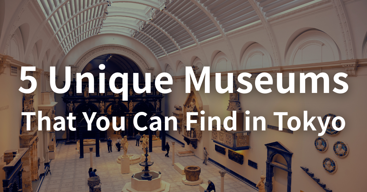 5 Unique Museums That You Can Find in Tokyo