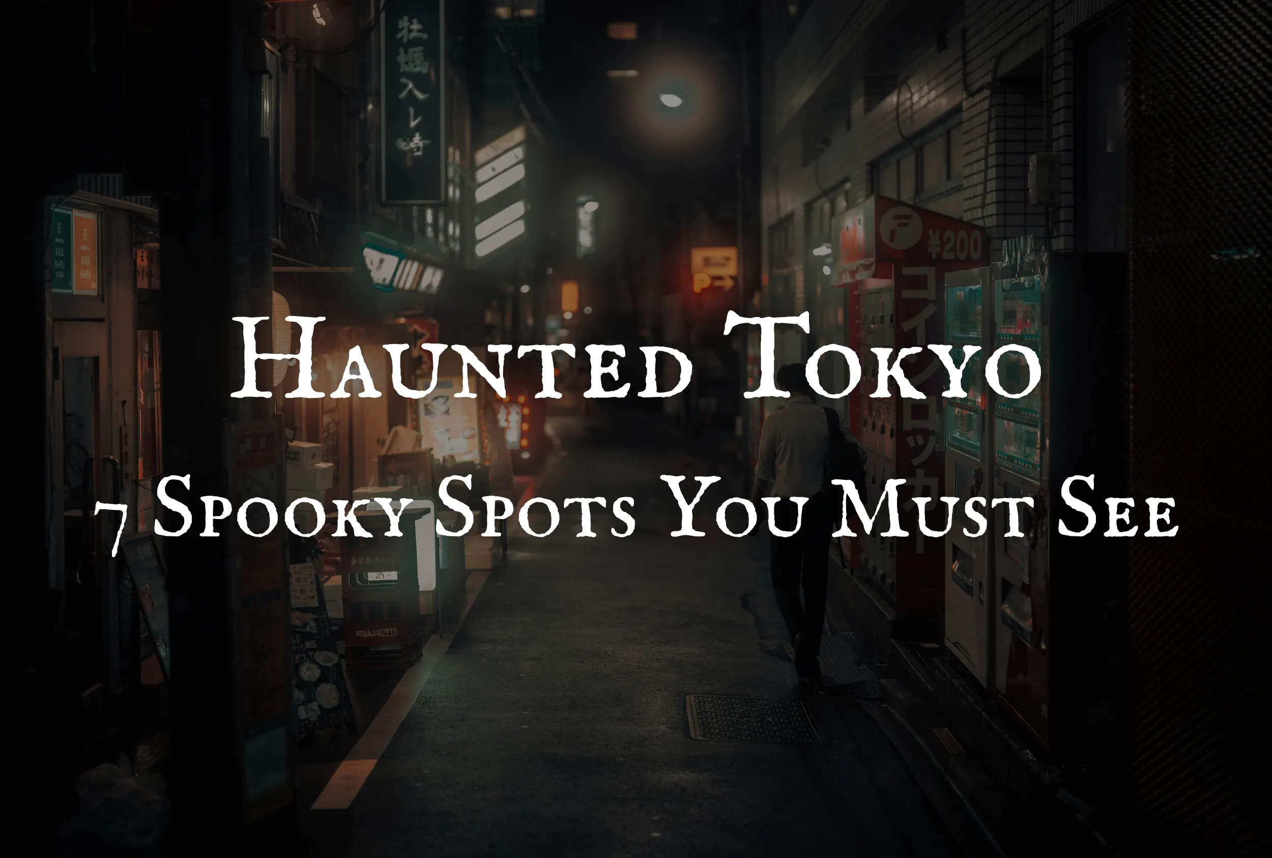 Haunted Tokyo: 7 Spooky Sites for Halloween